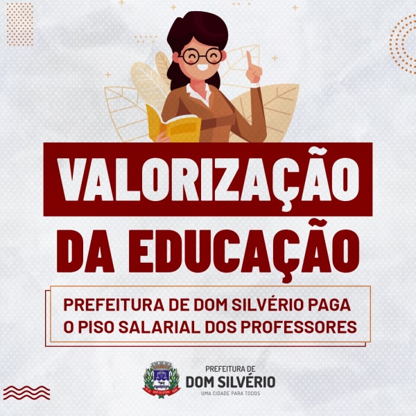VALORIZAÇÃO DA EDUCAÇÃO: PREFEITURA DE DOM SILVÉRIO PAGA O PISO SALARIAL DOS PROFESSORES